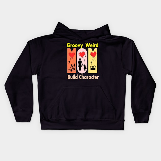 Groovy Weird Moms Build Character Kids Hoodie by vintagejoa